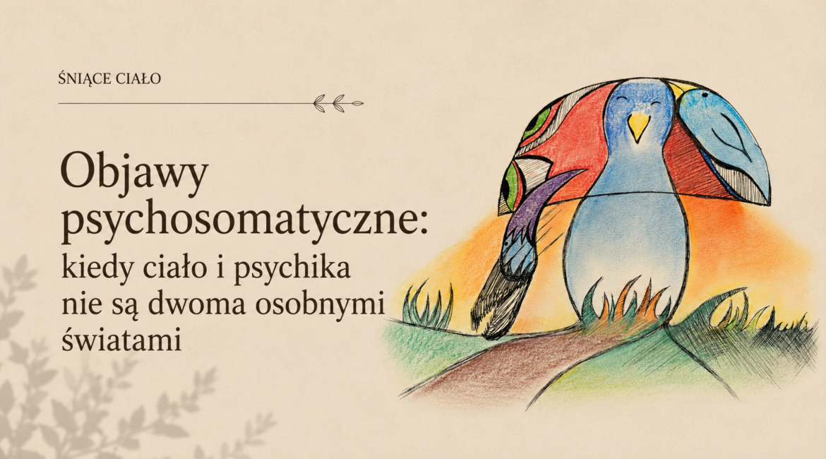 Objawy psychosomatyczne: kiedy ciało i psychika nie są dwoma osobnymi światami